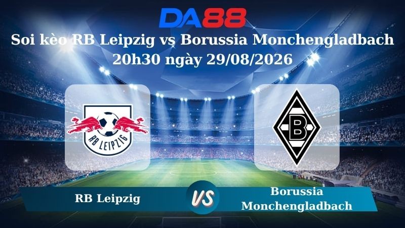 DA88 Nhận định soi kèo RB Leipzig vs Borussia Monchengladbach 20h30 ngày 29/08/2026 – VĐQG Đức
