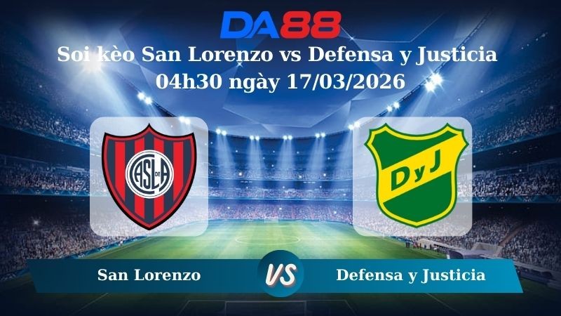 DA88 Nhận định soi kèo San Lorenzo vs Defensa y Justicia 04h30 ngày 17/03/2026 – VĐQG Argentina