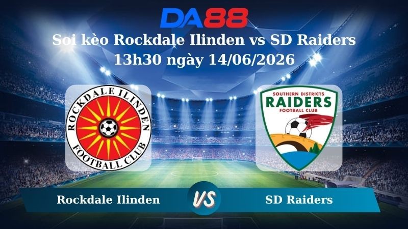 DA88 Nhận định soi kèo Rockdale Ilinden vs SD Raiders 13h30 ngày 14/06/2026 – Giải hạng Nhất Quốc gia Úc