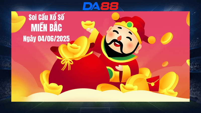 DA88 Dự đoán soi cầu xổ số miền Bắc hôm nay ngày 4/6/2025 [Không Thể Bỏ Qua]
