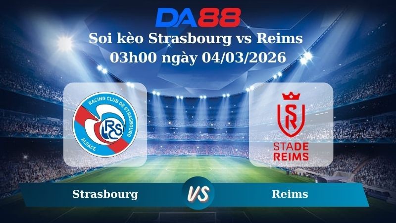DA88 Nhận định soi kèo Strasbourg vs Reims 03h00 ngày 04/03/2026 – Cúp Quốc Gia Pháp