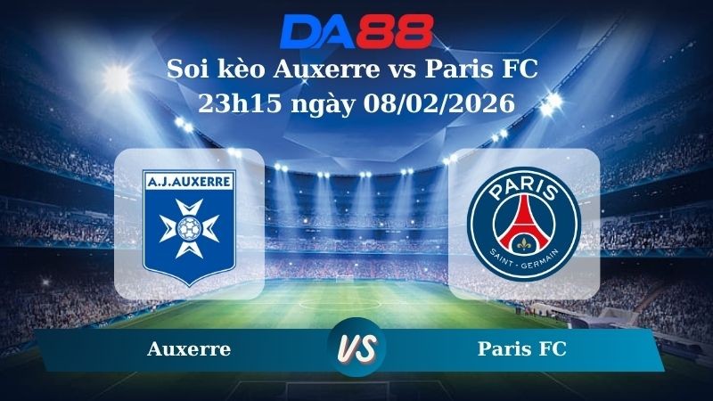 DA88 Nhận định soi kèo Auxerre vs Paris FC 23h15 ngày 08/02/2026 – Ligue 1