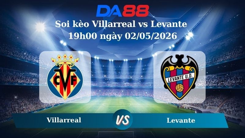 DA88 Nhận định soi kèo Villarreal vs Levante 19h00 ngày 02/05/2026 – La Liga