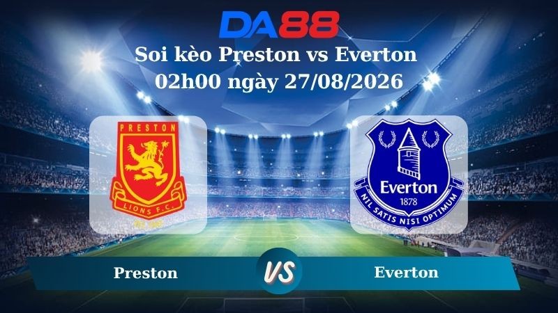 DA88 Nhận định soi kèo Preston vs Everton 02h00 ngày 27/08/2026 – Carabao Cup