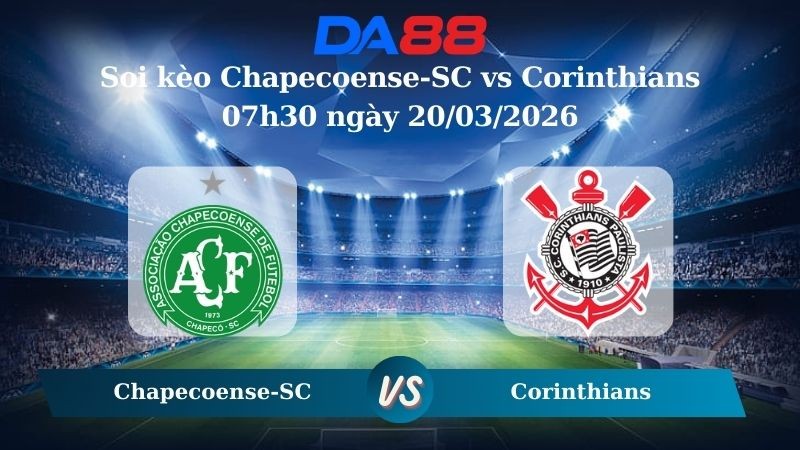DA88 Nhận định soi kèo Chapecoense-SC vs Corinthians 07h30 ngày 20/03/2026 – VĐQG Brazil