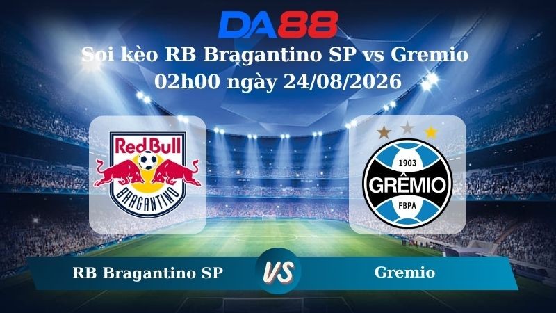 DA88 Nhận định soi kèo RB Bragantino SP vs Gremio 02h00 ngày 24/08/2026 – VĐQG Brazil