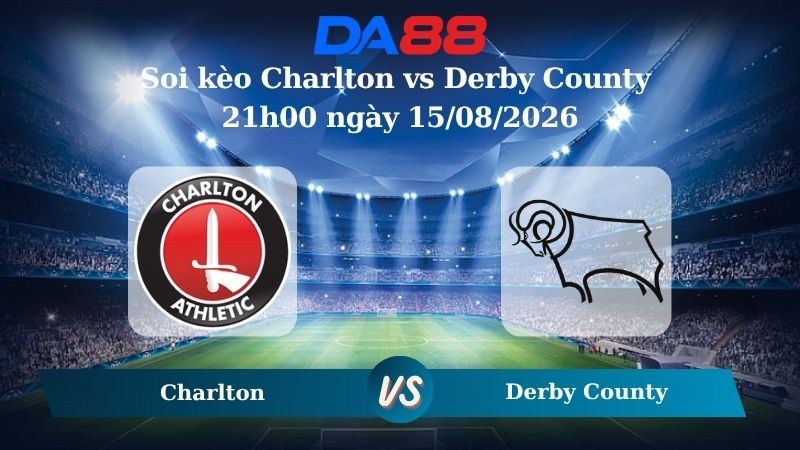 DA88 Nhận định soi kèo Charlton vs Derby County 21h00 ngày 15/08/2026 – Hạng nhất Anh