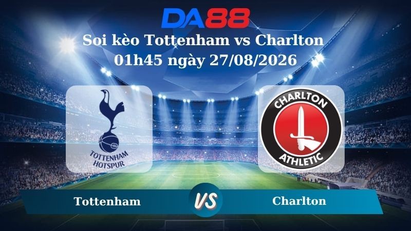 DA88 Nhận định soi kèo Tottenham vs Charlton 01h45 ngày 27/08/2026 – Carabao Cup