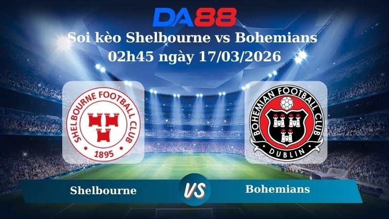DA88 Nhận định soi kèo Shelbourne vs Bohemians 02h45 ngày 17/03/2026 – VĐQG Ireland