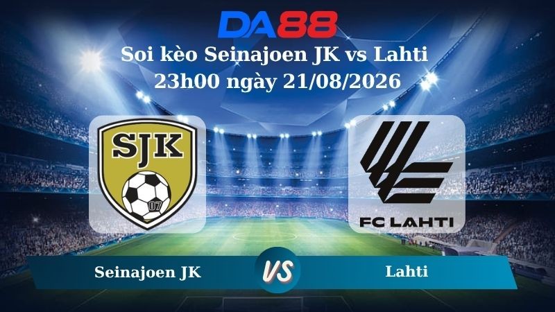 DA88 Nhận định soi kèo Seinajoen JK vs Lahti 23h00 ngày 21/08/2026 – Ngoại hạng Phần Lan