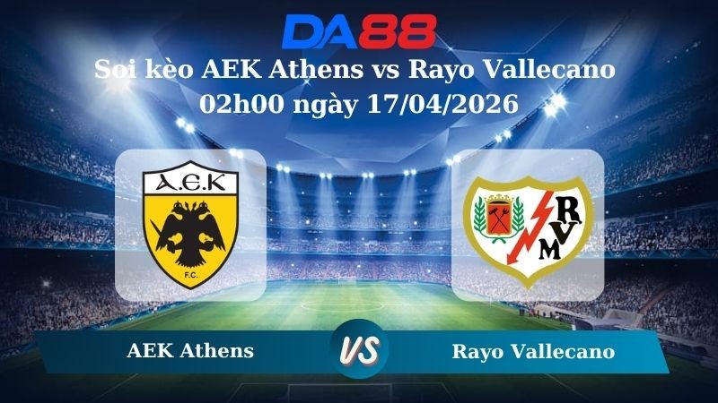 DA88 Nhận định soi kèo AEK Athens vs Rayo Vallecano 02h00 ngày 17/04/2026 – Conference League