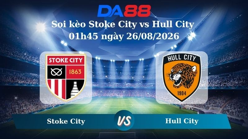 DA88 Nhận định soi kèo Stoke City vs Hull City 01h45 ngày 26/08/2026 – Carabao Cup