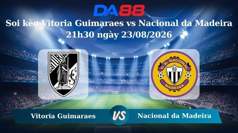 DA88 Nhận định soi kèo Vitoria Guimaraes vs Nacional da Madeira 21h30 ngày 23/08/2026 – VĐQG Bồ Đào Nha