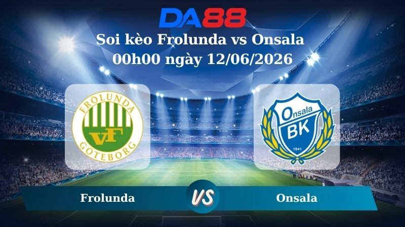 DA88 Nhận định soi kèo Frolunda vs Onsala 00h00 ngày 12/06/2026 – Cúp Quốc Gia Thuỵ Điển