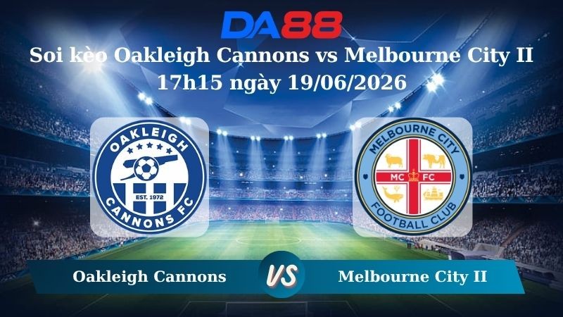 DA88 Nhận định soi kèo Oakleigh Cannons vs Melbourne City II 17h15 ngày 19/06/2026 – Giải hạng Nhất Quốc gia Úc