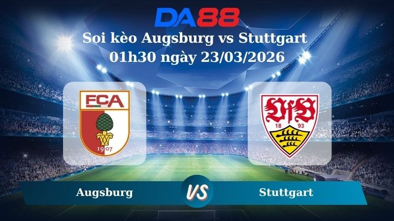 DA88 Nhận định soi kèo Augsburg vs Stuttgart 01h30 ngày 23/03/2026 – Bundesliga
