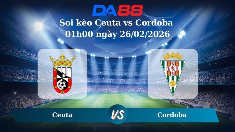 DA88 Nhận định soi kèo Ceuta vs Cordoba 01h00 ngày 26/02/2026 – Hạng 2 Tây Ban Nha