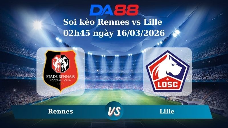 DA88 Nhận định soi kèo Rennes vs Lille 02h45 ngày 16/03/2026 – Ligue 1