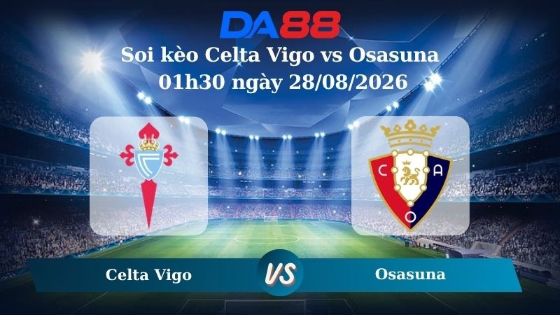 DA88 Nhận định soi kèo Celta Vigo vs Osasuna 01h30 ngày 28/08/2026 – La Liga