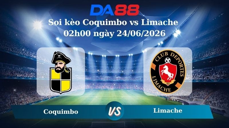 DA88 Nhận định soi kèo Coquimbo vs Limache 02h00 ngày 24/06/2026 – Copa Chile