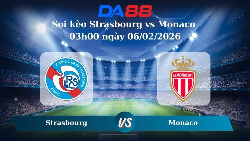 DA88 Nhận định soi kèo Strasbourg vs Monaco 03h00 ngày 06/02/2026 – Cúp Quốc Gia Pháp