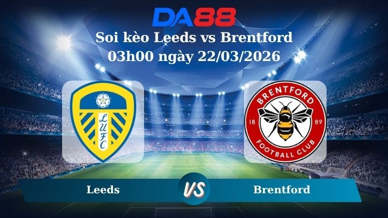 DA88 Nhận định soi kèo Leeds vs Brentford 03h00 ngày 22/03/2026 – Ngoại hạng Anh