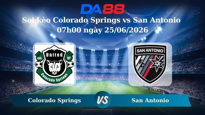 DA88 Nhận định soi kèo Colorado Springs vs San Antonio 07h00 ngày 25/06/2026 – Hạng 2 Mỹ