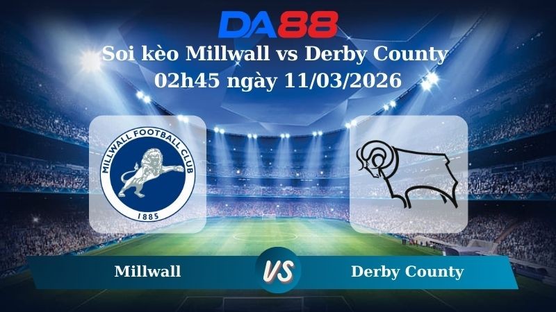 DA88 Nhận định soi kèo Millwall vs Derby County 02h45 ngày 11/03/2026 – Hạng nhất Anh