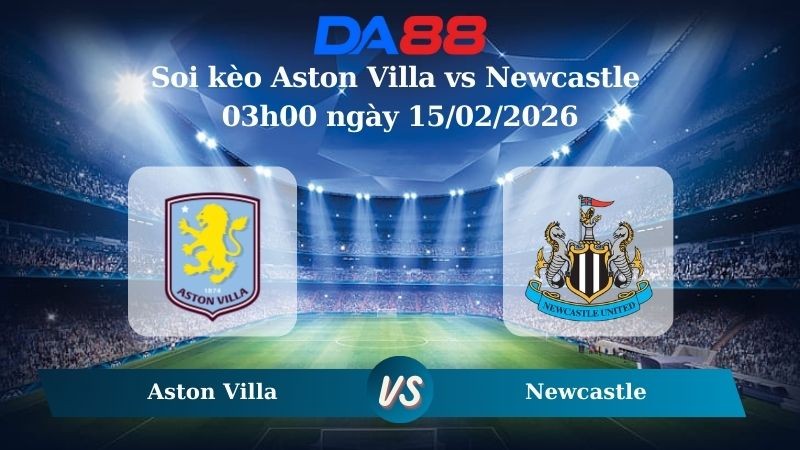 DA88 Nhận định soi kèo Aston Villa vs Newcastle 03h00 ngày 15/02/2026 – Bundesliga