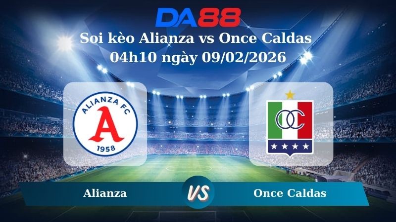 DA88 Nhận định soi kèo Alianza vs Once Caldas 04h10 ngày 09/02/2026 – VĐQG Colombia
