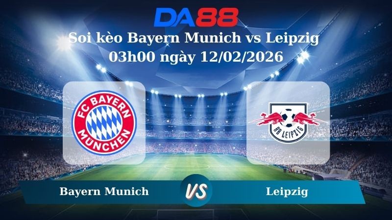 DA88 Nhận định soi kèo Bayern Munich vs Leipzig 03h00 ngày 12/02/2026 – Cúp Quốc Gia Đức