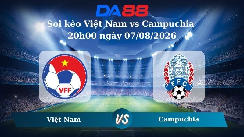 DA88 Nhận định soi kèo Việt Nam vs Campuchia 20h00 ngày 07/08/2026 – Giải Vô địch Bóng đá ASEAN 2026
