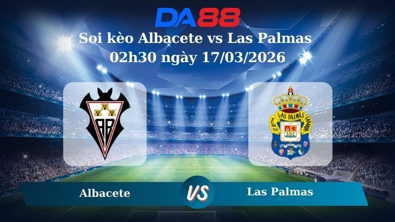 DA88 Nhận định soi kèo Albacete vs Las Palmas 02h30 ngày 17/03/2026 – Hạng 2 Tây Ban Nha