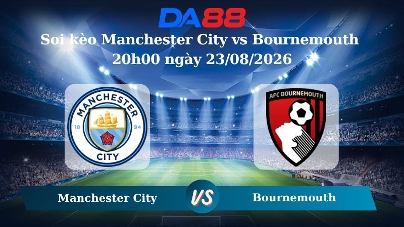 DA88 Nhận định soi kèo Manchester City vs Bournemouth 20h00 ngày 23/08/2026 – Ngoại hạng Anh