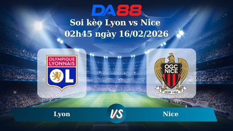 DA88 Nhận định soi kèo Lyon vs Nice 02h45 ngày 16/02/2026 – Ligue