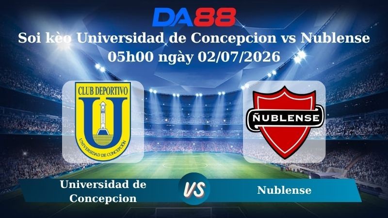 DA88 Nhận định soi kèo Universidad de Concepcion vs Nublense 05h00 ngày 02/07/2026 – Copa Chile