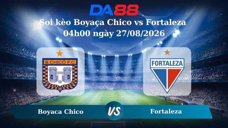 DA88 Nhận định soi kèo Boyaca Chico vs Fortaleza 04h00 ngày 27/08/2026 – VĐQG Colombia