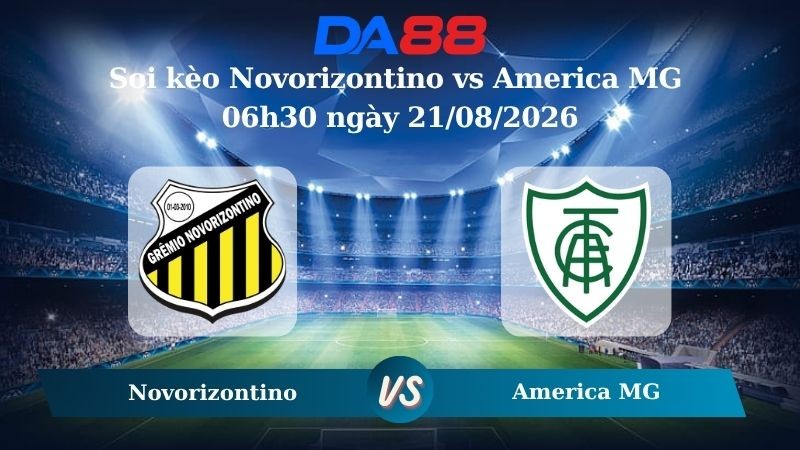 DA88 Nhận định soi kèo Novorizontino vs America MG 06h30 ngày 21/08/2026 – Hạng 2 Brazil