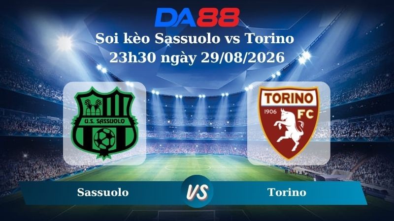 DA88 Nhận định soi kèo Sassuolo vs Torino 23h30 ngày 29/08/2026 – Serie A